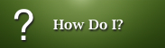 Button: How Do I – Click to browse frequently asked questions and helpful topics.